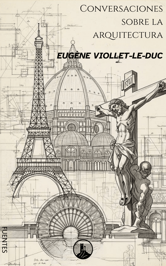 Conversaciones sobre la Arquitectura – Eugène Viollet - le - Duc (Peyrusse Fuentes del Arte - Peyrusse Servicios Editoriales